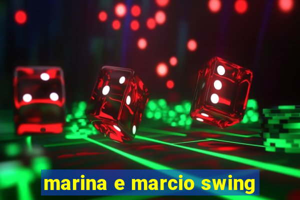 marina e marcio swing